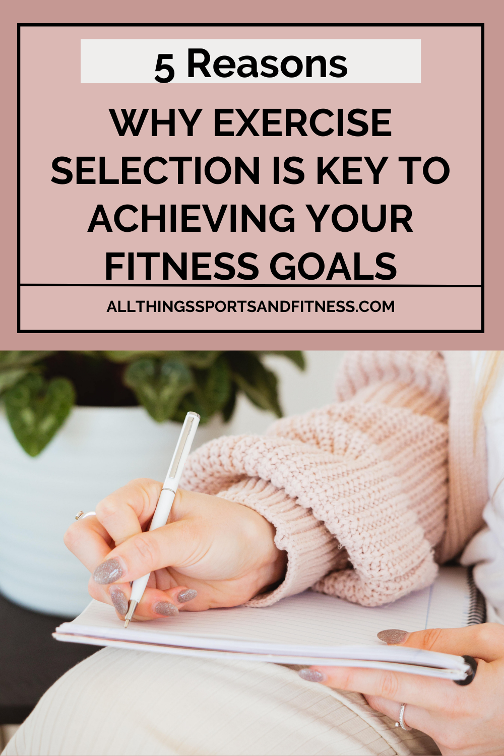5 Reasons Why Exercise Selection Is Key to Achieving Your Fitness Goals